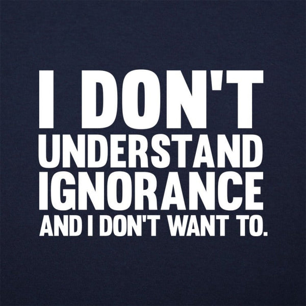 Don't Understand Ignorance Men's T-Shirt