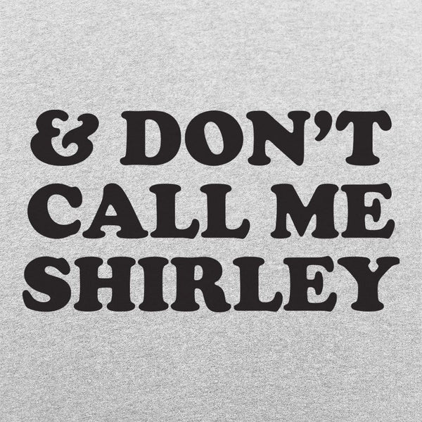 &amp; Don't Call Me Shirley Hoodie