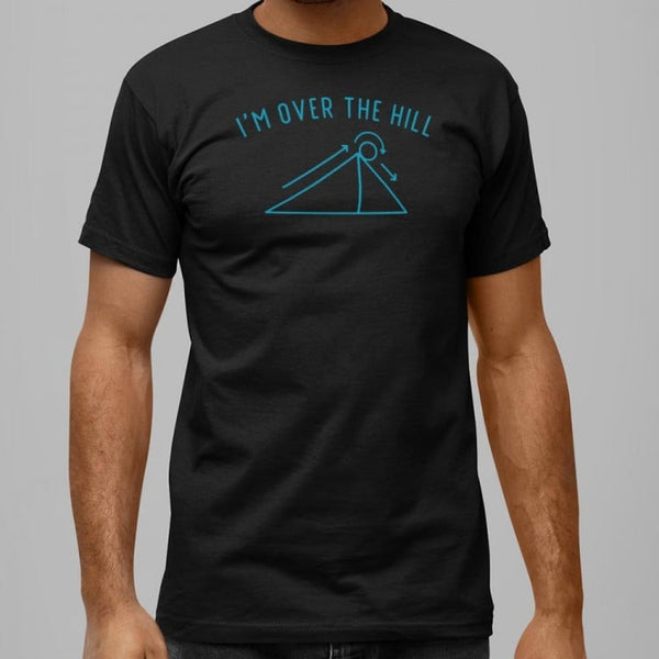 I'm Over The Hill Men's T-Shirt