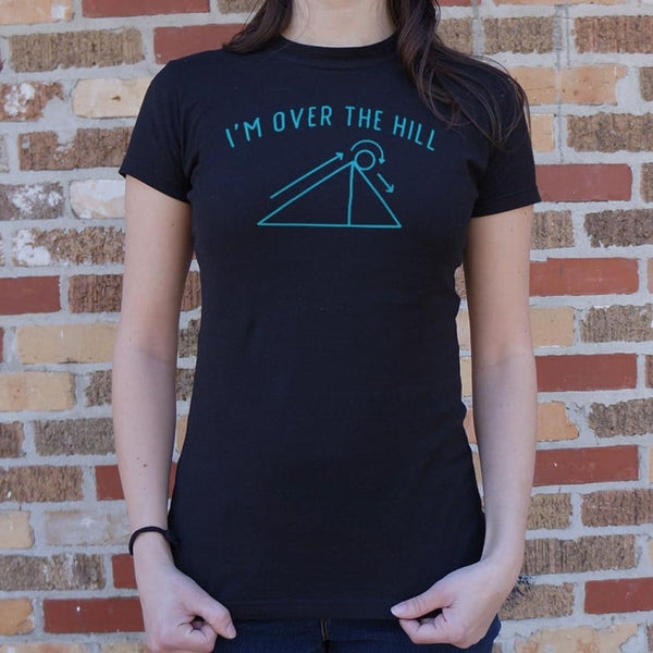 I'm Over The Hill Women's T-Shirt