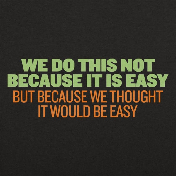Not Because It's Easy Men's T-Shirt