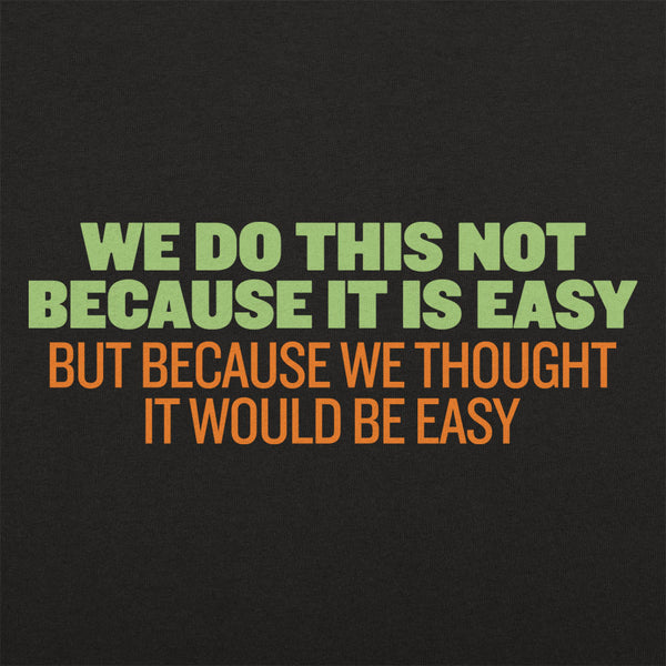 Not Because It's Easy Men's T-Shirt