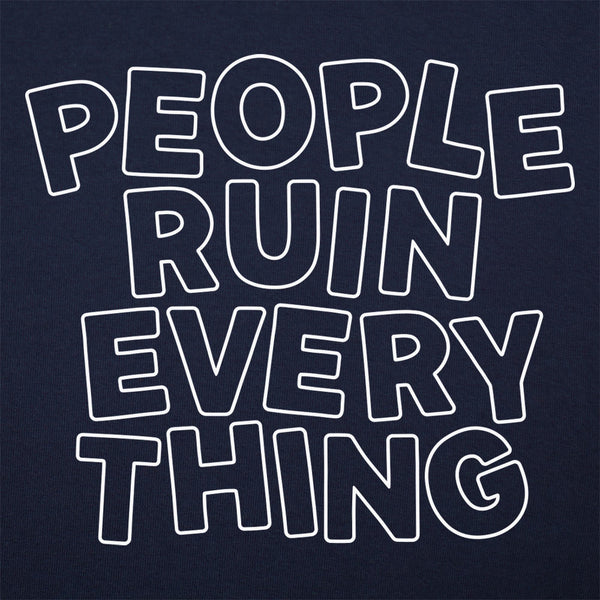 People Ruin Everything Men's T-Shirt
