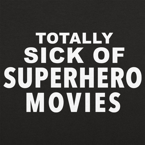 Sick of Superhero Movies Women's T-Shirt