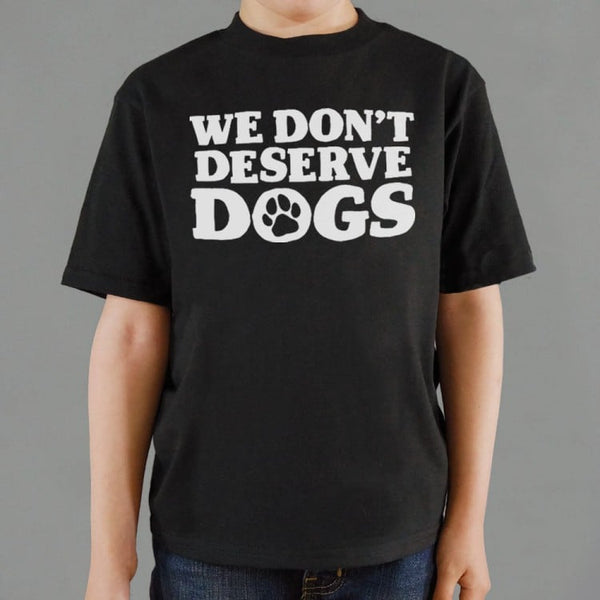 We Don't Deserve Dogs Kids' T-Shirt