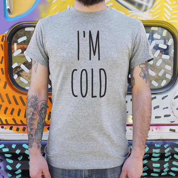 I'm Cold Men's T-Shirt