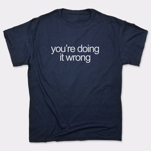 Doing It Wrong Men's T-Shirt