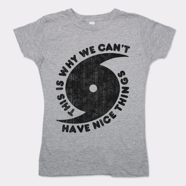 Can't Have Nice Things Women's T-Shirt