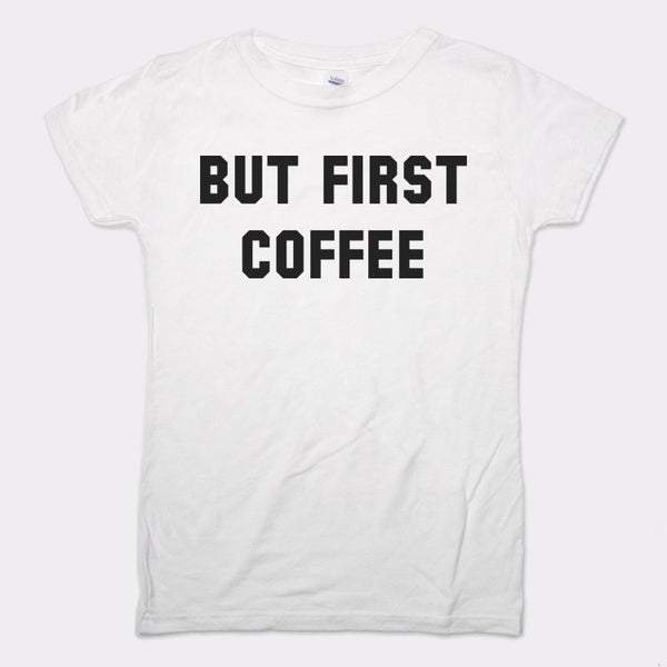 But First Coffee Women's T-Shirt