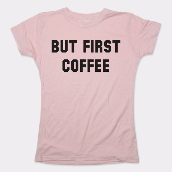 But First Coffee Women's T-Shirt