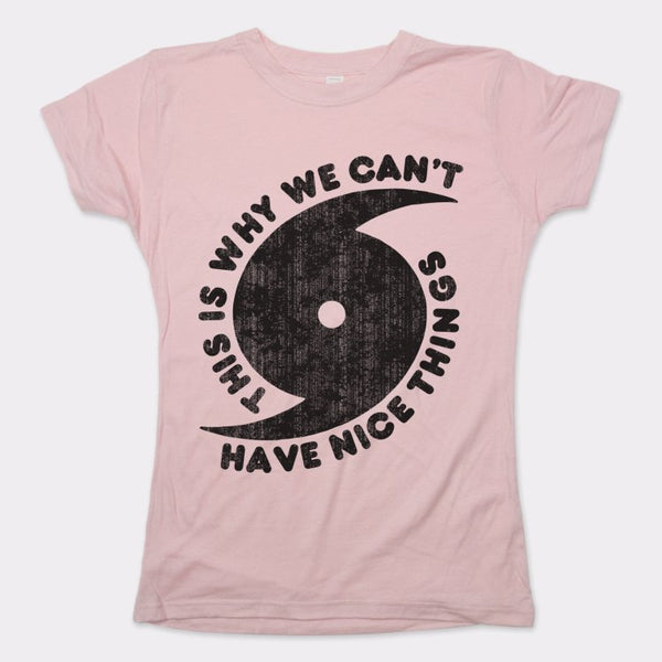 Can't Have Nice Things Women's T-Shirt