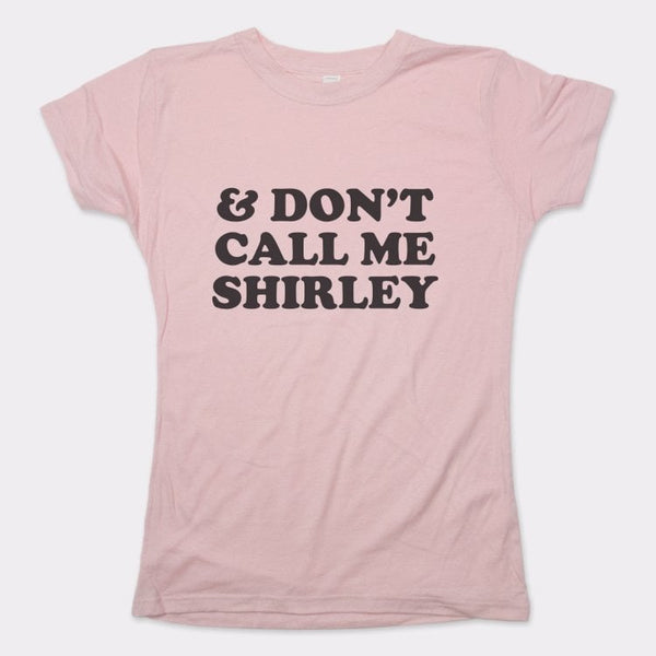 &amp; Don't Call Me Shirley Women's T-Shirt