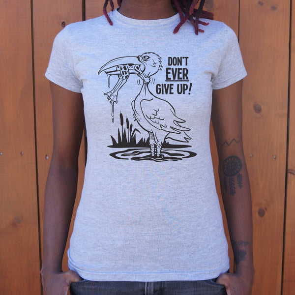 Don't Ever Give Up Women's T-Shirt