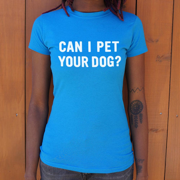 Can I Pet Your Dog Women's T-Shirt