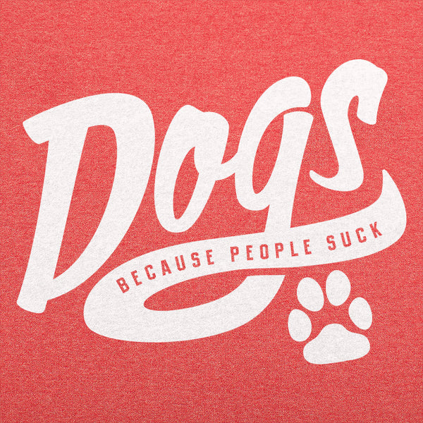 Dogs Because People Suck Men's T-Shirt