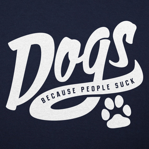 Dogs Because People Suck Men's T-Shirt