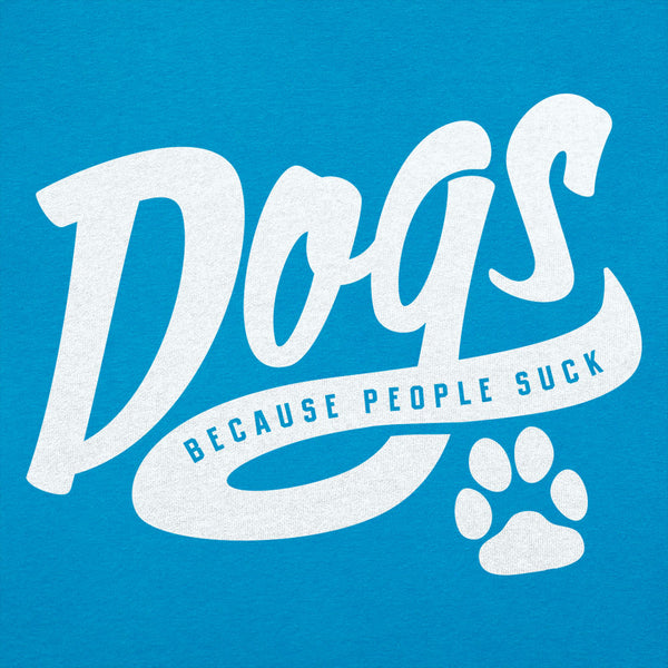 Dogs Because People Suck Women's T-Shirt