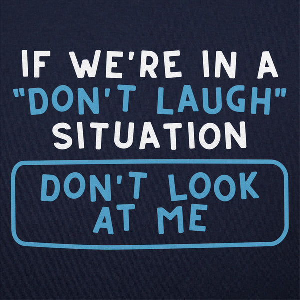 Don't Laugh Situation Men's T-Shirt