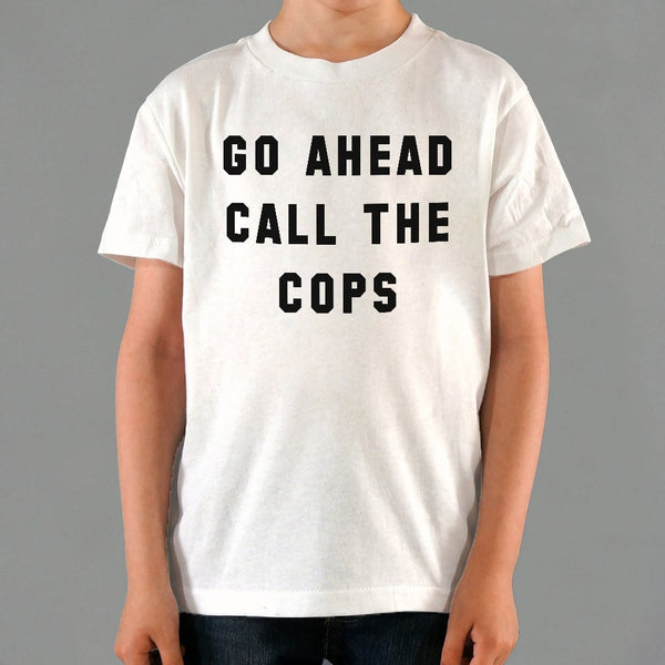 Go Ahead Call The Cops Kids' T-Shirt