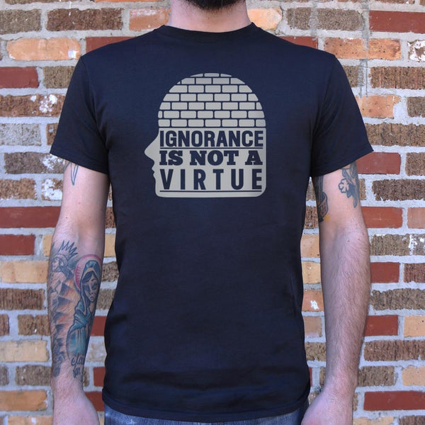 Ignorance Is Not A Virtue Men's T-Shirt