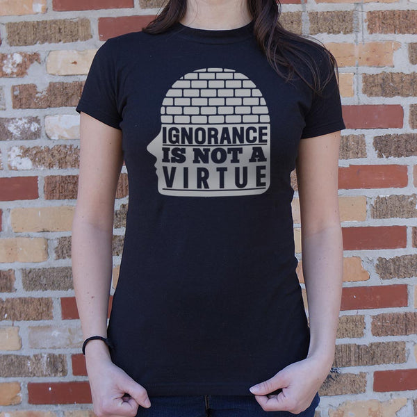 Ignorance Is Not A Virtue Women's T-Shirt
