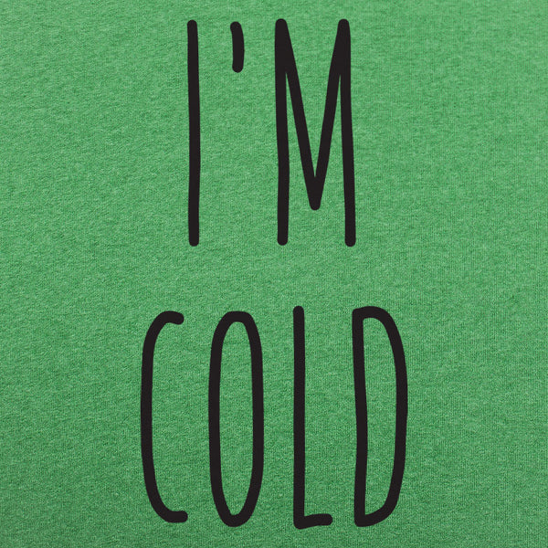 I'm Cold Men's T-Shirt