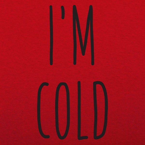 I'm Cold Women's T-Shirt