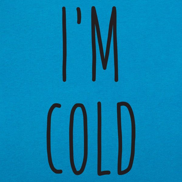 I'm Cold Women's T-Shirt