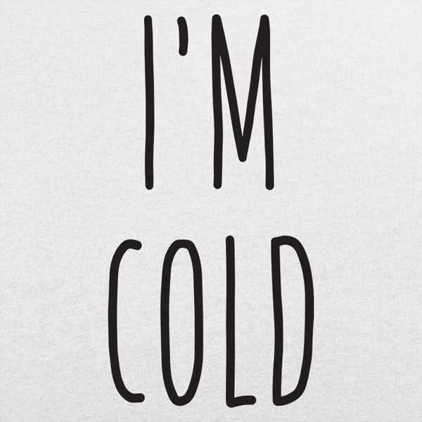 I'm Cold Women's T-Shirt