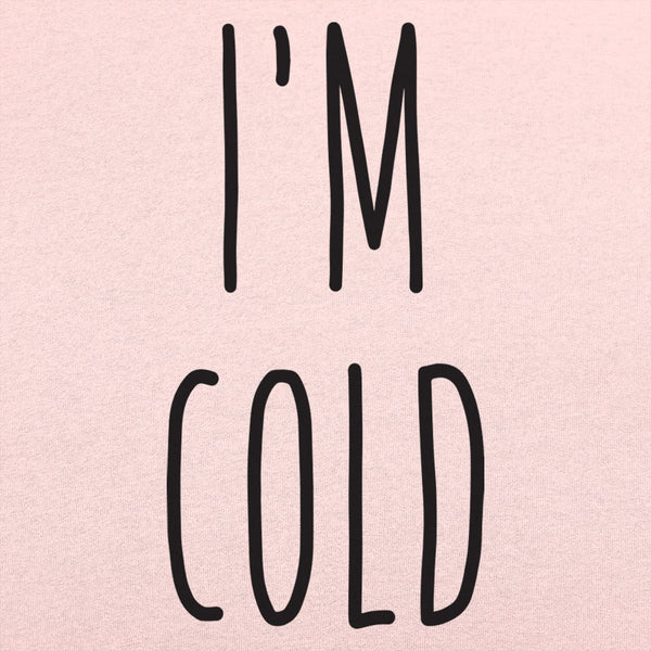 I'm Cold Women's T-Shirt