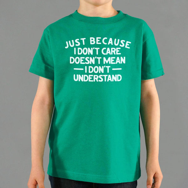 Just Because I Don't Care Kids' T-Shirt