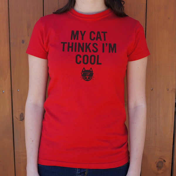 My Cat Thinks I'm Cool Women's T-Shirt