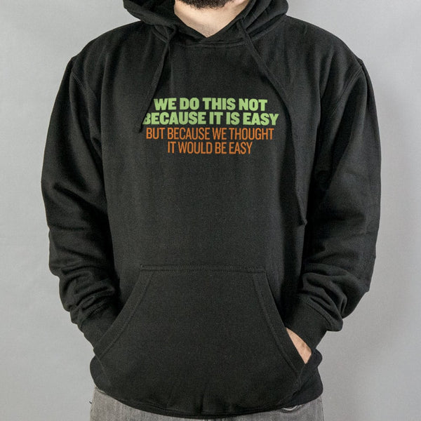 Not Because It's Easy Hoodie