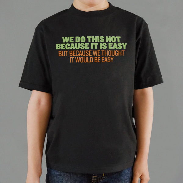 Not Because It's Easy Kids' T-Shirt