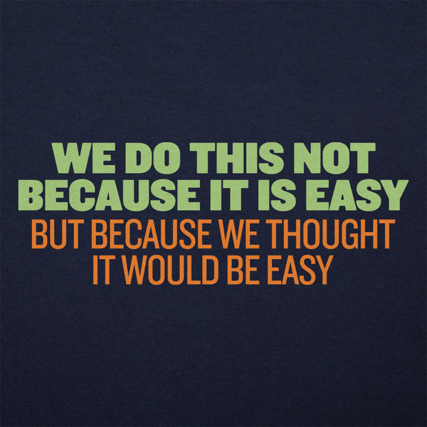 Not Because It's Easy Men's T-Shirt