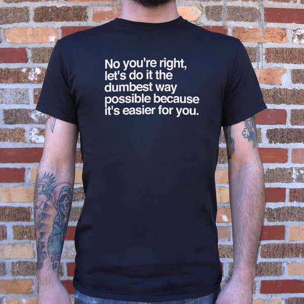 No You're Right Men's T-Shirt