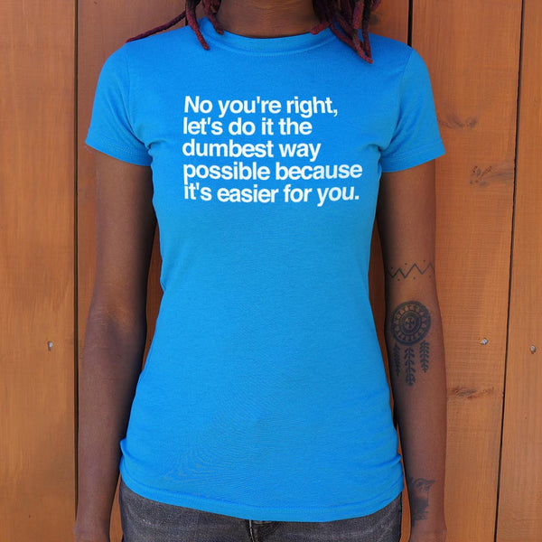 No You're Right Women's T-Shirt