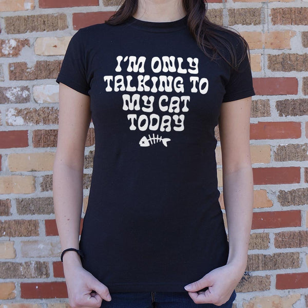 Only Talking to my Cat Women's T-Shirt