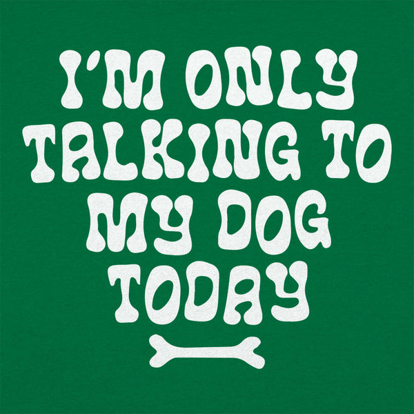 Only Talking to my Dog Women's T-Shirt