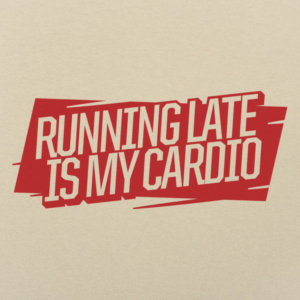Running Late Is My Cardio Men's T-Shirt