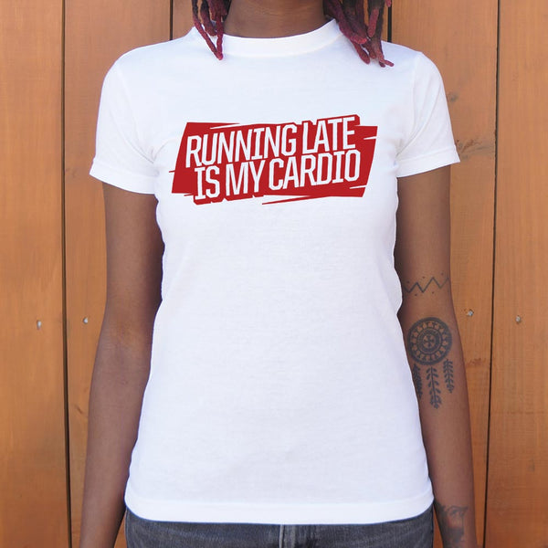 Running Late Is My Cardio Women's T-Shirt