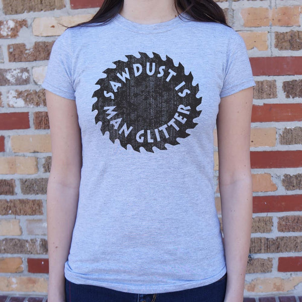 Sawdust Is Man Glitter Women's T-Shirt