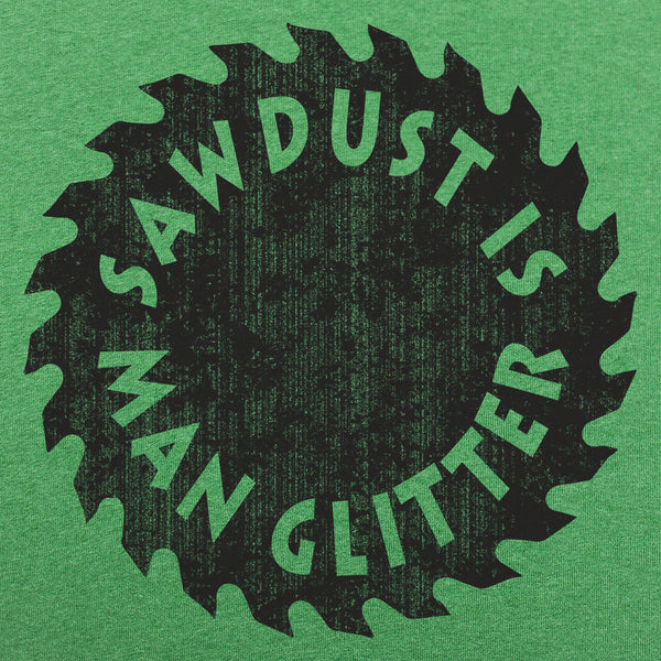 Sawdust Is Man Glitter Men's T-Shirt