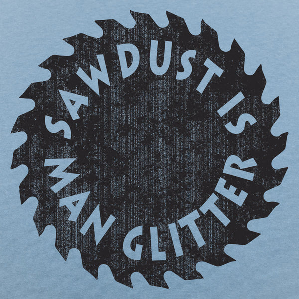 Sawdust Is Man Glitter Men's T-Shirt
