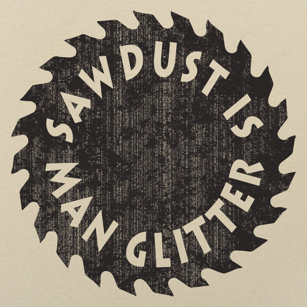 Sawdust Is Man Glitter Men's T-Shirt