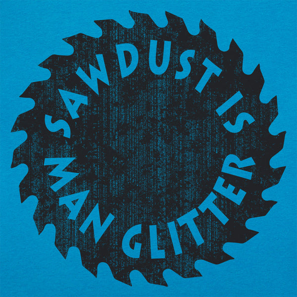 Sawdust Is Man Glitter Women's T-Shirt
