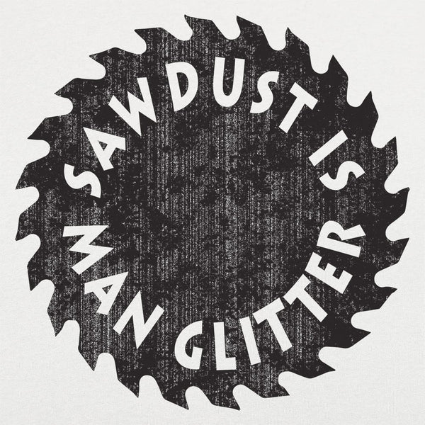 Sawdust Is Man Glitter Women's T-Shirt