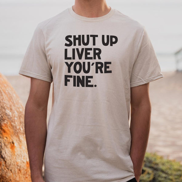 Shut Up Liver Men's T-Shirt