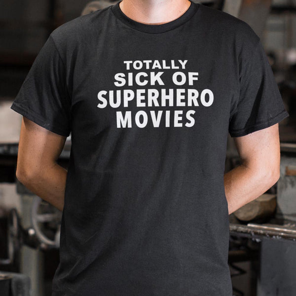 Sick of Superhero Movies Men's T-Shirt