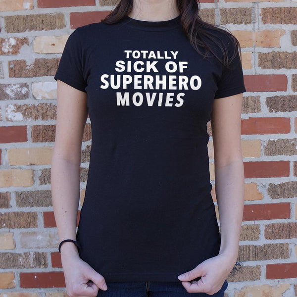 Sick of Superhero Movies Women's T-Shirt